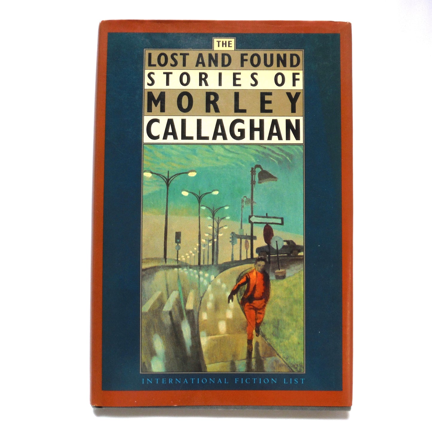 THE LOST AND FOUND STORIES OF MORLEY CALLAGHAN, by Morley Callaghan (1985 1st Ed.)