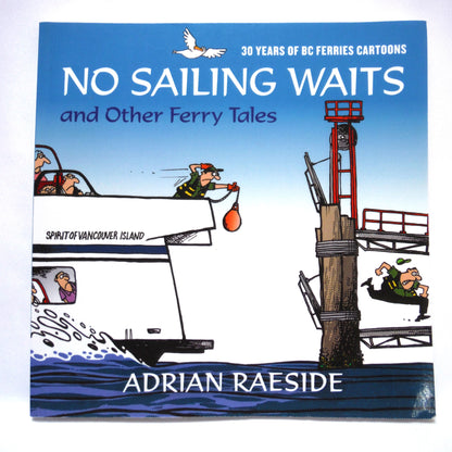 NO SAILING WAITS, and Other Ferry Tales, 30 Years of BC Ferries Cartoons by Adrian Raeside (2000 1st Ed.)
