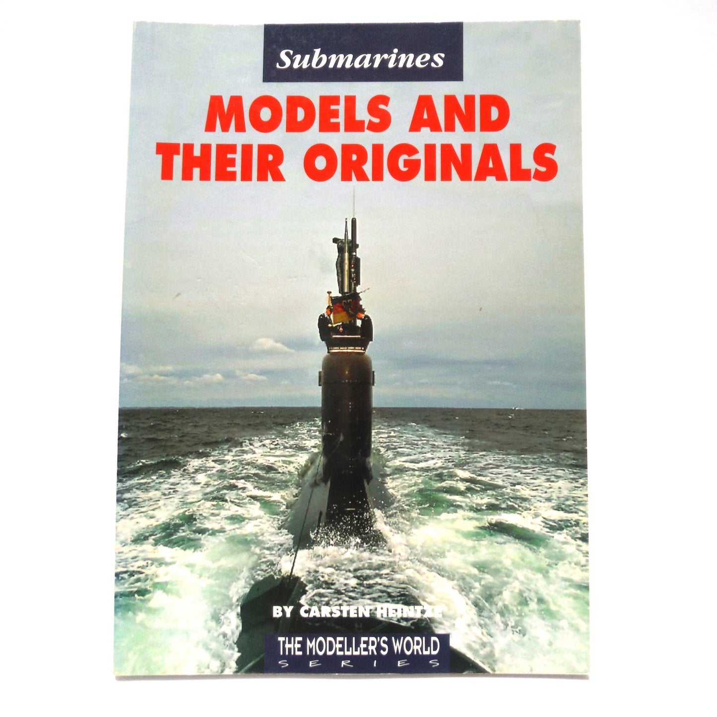 SUBMARINES, MODELS AND THEIR ORIGINALS, The Modeller's World by Carsten Heintze (2005 1st Ed.)