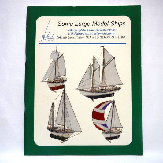 SOME LARGE MODEL SHIPS, Original Pattern Designs For Stained Glass Model Ships, by DeBrady Glass Studios (2001 1st Ed.)