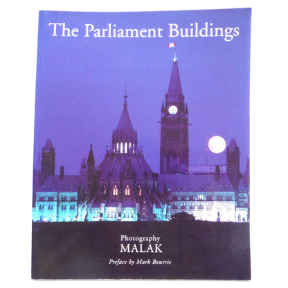 THE PARLIAMENT BUILDINGS, Photography by Malak, Preface by Mark Bourrie (1999 1st Ed.)