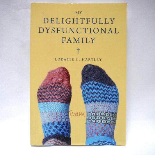 MY DELIGHTFULLY DYSFUNCTIONAL FAMILY, by Loraine C. Hartley  (2020 1st Ed.)