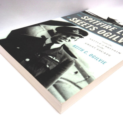 THE SPITFIRE LUCK OF SKEETS OGILVIE, From the Battle of Britain to the Great Escape, by Keith C.Ogilvie (2017 1st Ed.)