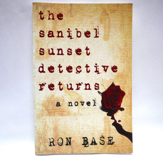 THE SANIBEL SUNSET DETECTIVE RETURNS, A Novel by Ron Base (1st Ed. SIGNED)