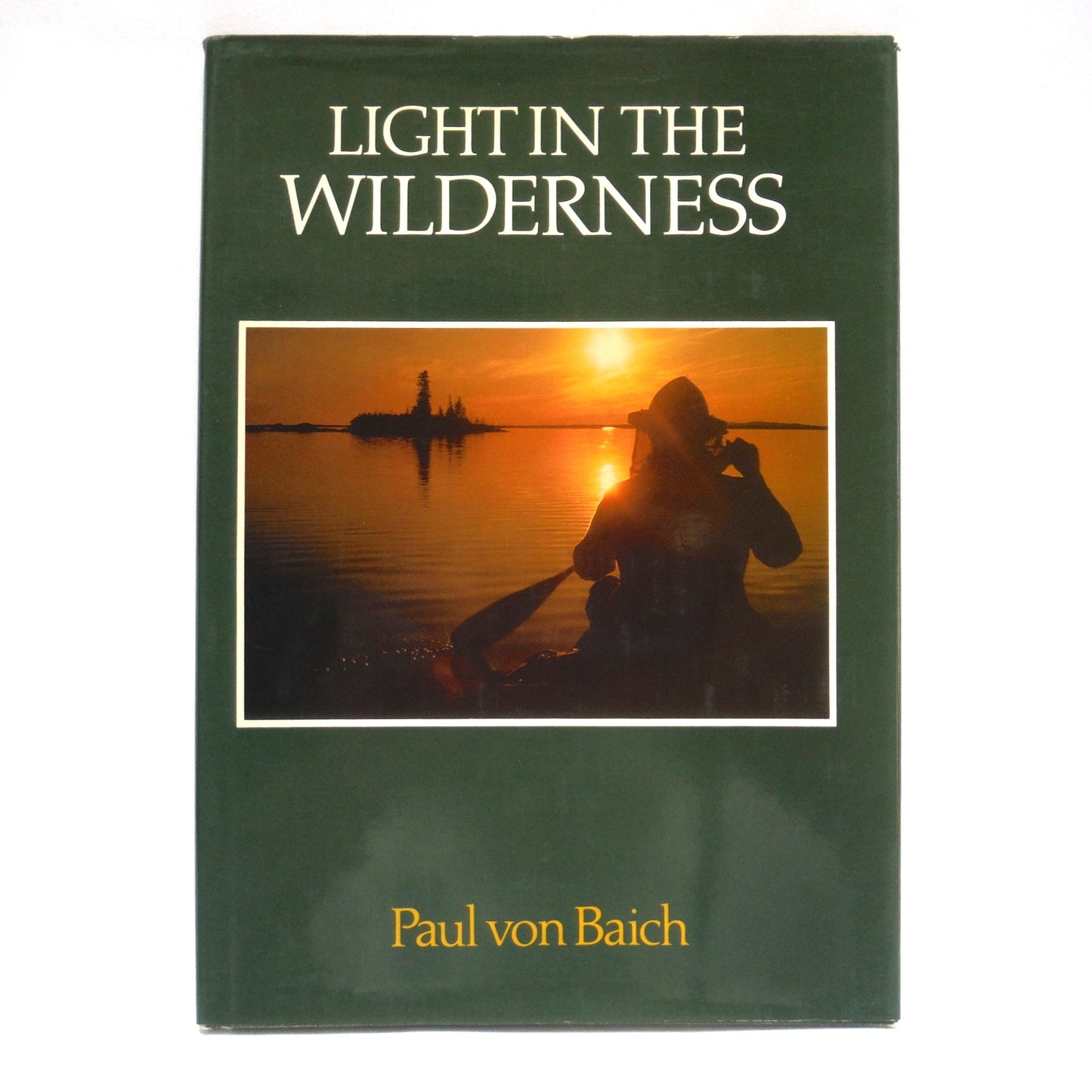 LIGHT IN THE WILDERNESS, A Photographic Journal by Paul von Baich (2000 1st Ed.)