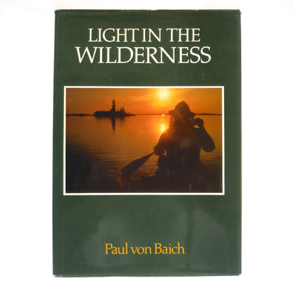 LIGHT IN THE WILDERNESS, A Photographic Journal by Paul von Baich (2000 1st Ed.)