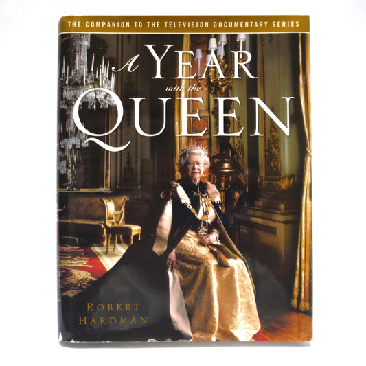 A YEAR WITH THE QUEEN: The Companion To The Television Documentary Series, by Robert Hardman (2007 1st Ed.)