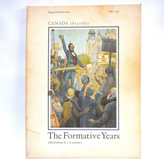 THE FORMATIVE YEARS CANADA 1812-1871: The Imperial Oil Review, Volume 51, No. 2, Edited by James Knight (1967 1st Ed.)