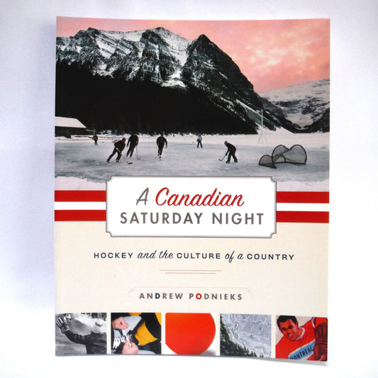 A CANADIAN SATURDAY NIGHT: Hockey and the Culture of a Country, by Andrew Podnieks (2020 1st Ed.)