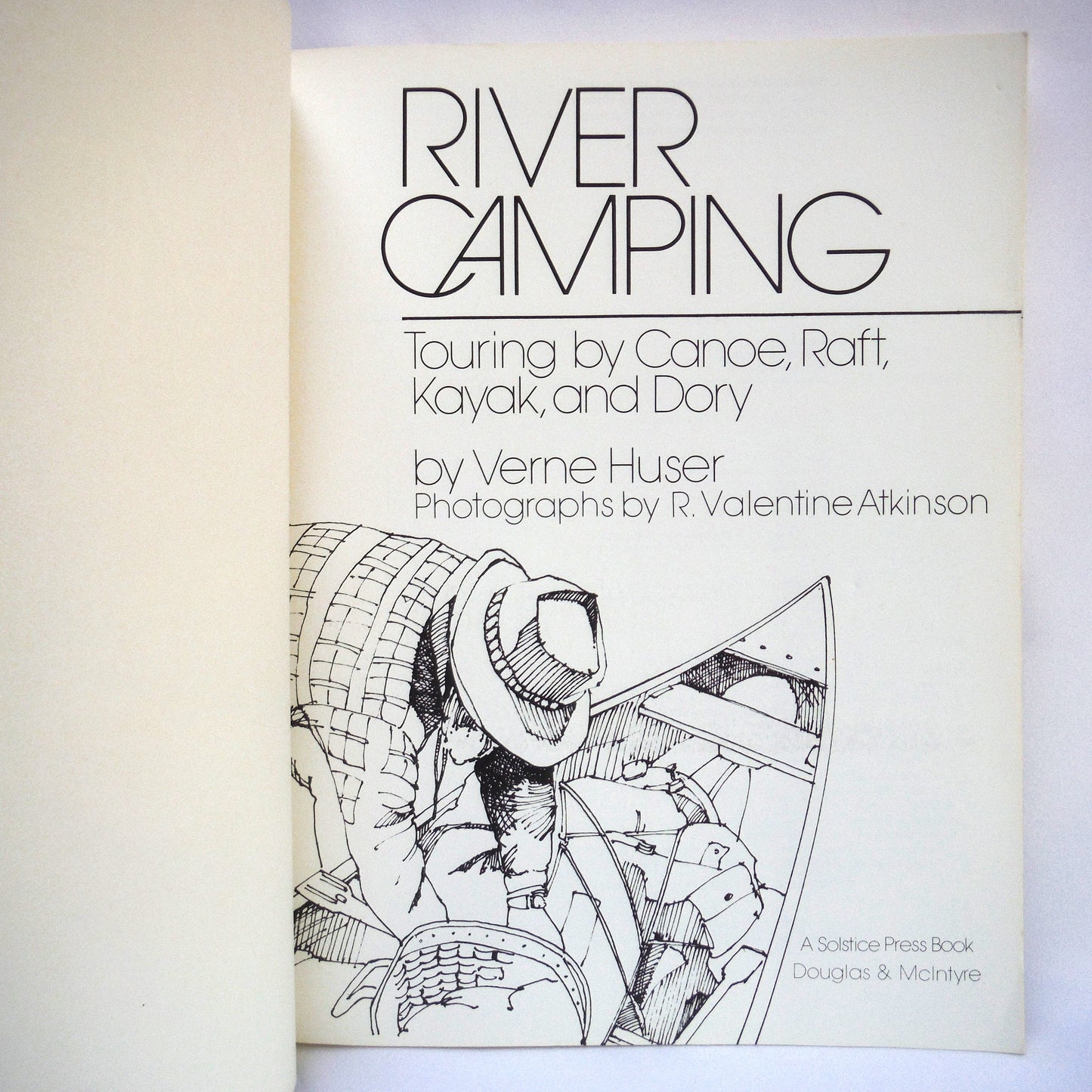 RIVER CAMPING, Touring by Canoe, Raft, Kayak, and Dory. Written by Verne Huser, Photographs by R. Valentine Atkinson (1981 1st Ed.)