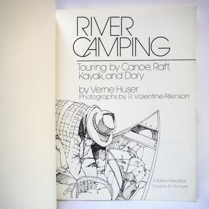 RIVER CAMPING, Touring by Canoe, Raft, Kayak, and Dory. Written by Verne Huser, Photographs by R. Valentine Atkinson (1981 1st Ed.)