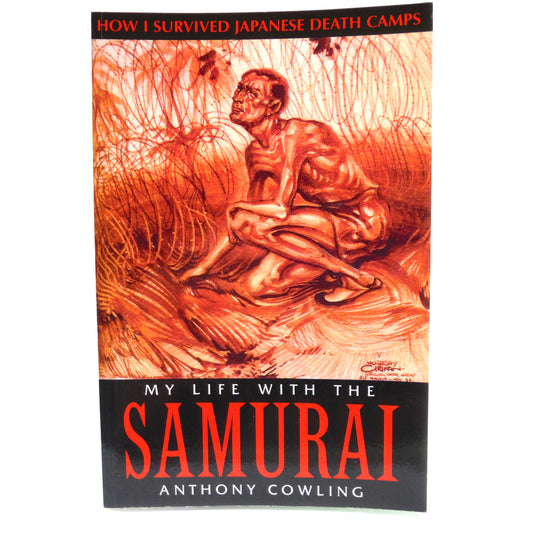 MY LIFE WITH THE SAMURAI, How I Survived Japanese Death Camps, by Anthony Cowling (1st Ed. SIGNED)