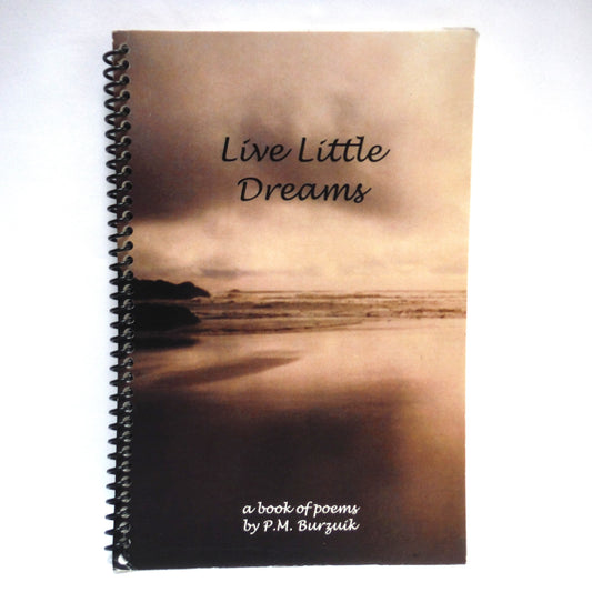 LOVE LITTLE DREAMS, A Book of Poems by P. M. Burzuik (1st Ed. SIGNED)