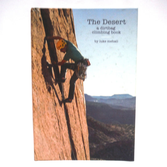 THE DESERT, A Dirtbag Climbing Book, by Luke Mehall (1st Ed. SIGNED)