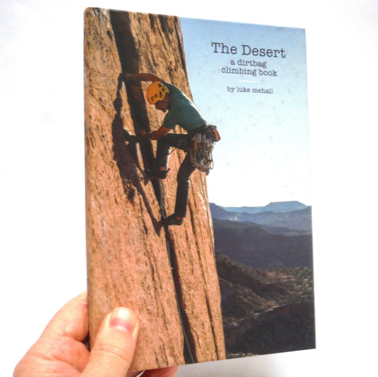THE DESERT, A Dirtbag Climbing Book, by Luke Mehall (1st Ed. SIGNED)