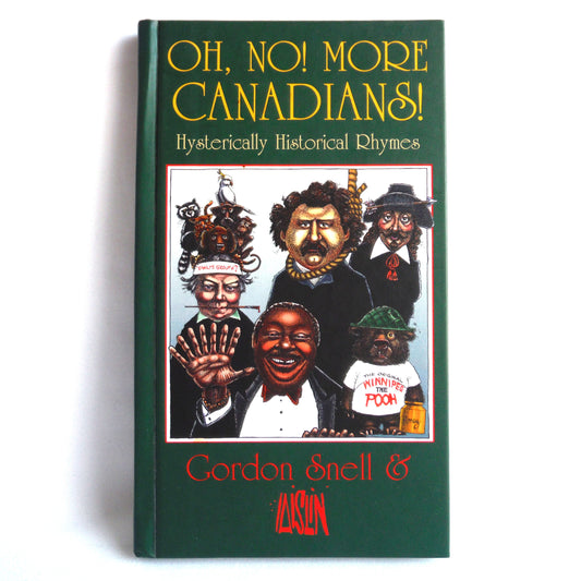 OH, NO! MORE CANADIANS, Hysterically Historical Rhymes by Gordon Snell & AISLIN  (1998 1st Ed.)