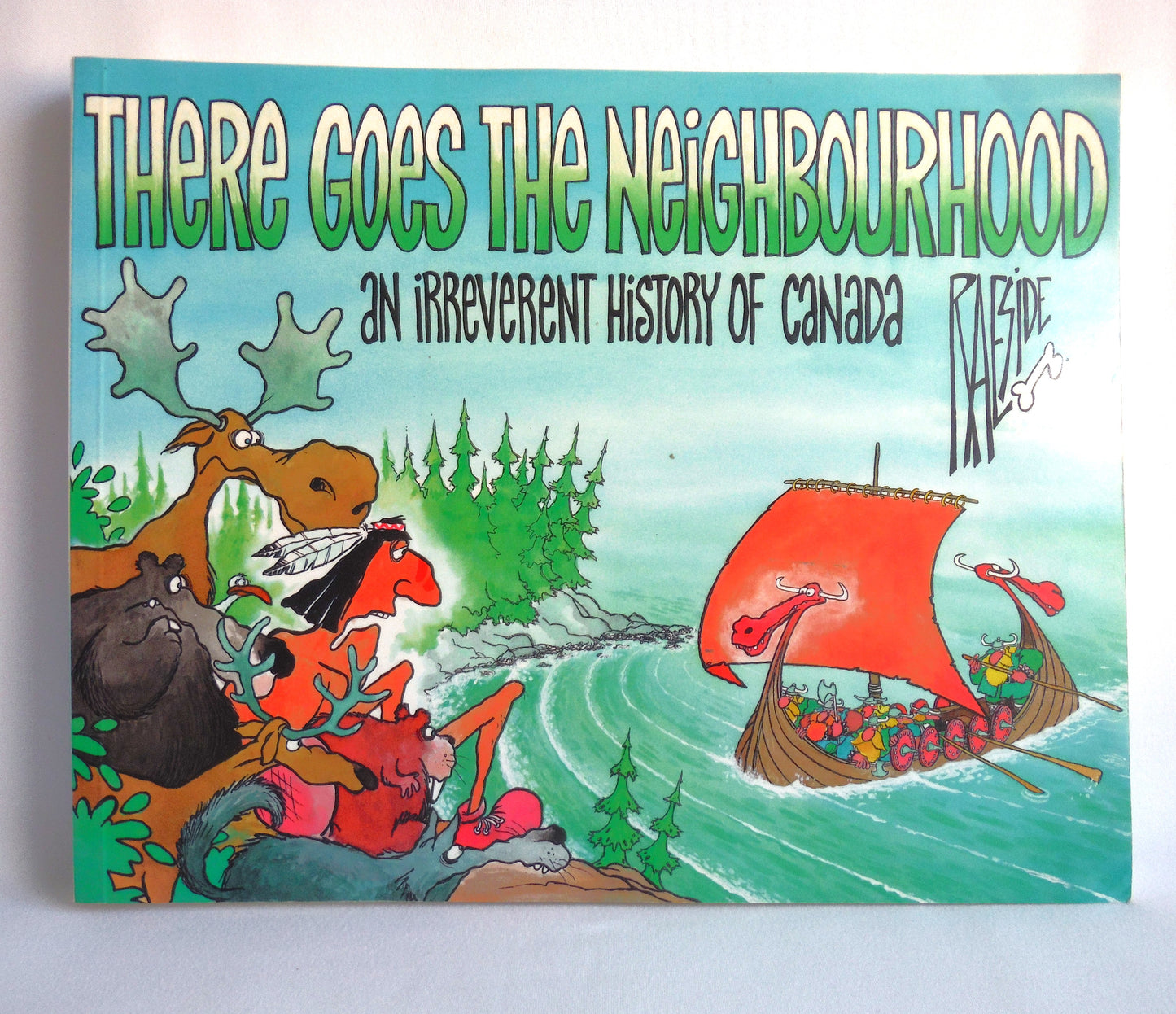 THERE GOES THE NEIGHBOURHOOD, An Irreverent History of Canada, Political Cartoons by Adrian Raeside (1992 1st Ed.)