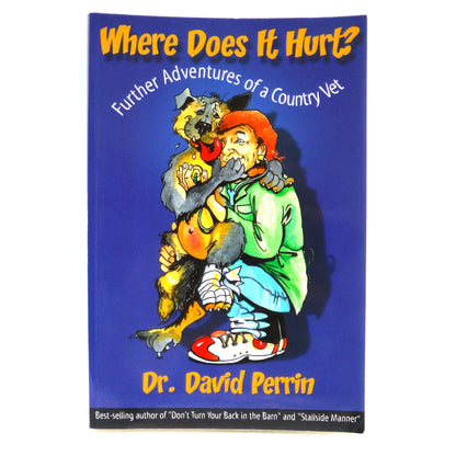 WHERE DOES IT HURT, Further Adventures of a Country Vet, by Dr. David Perrin (1st Ed. SIGNED)