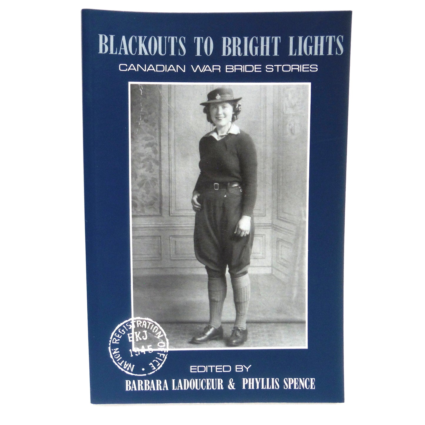BLACKOUTS TO BRIGHT LIGHTS, Canadian War Bride Stories, Edited by Barbara Ladouceur and Phyllis Spence (1st Ed. SIGNED)