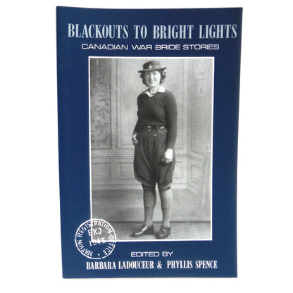 BLACKOUTS TO BRIGHT LIGHTS, Canadian War Bride Stories, Edited by Barbara Ladouceur and Phyllis Spence (1st Ed. SIGNED)