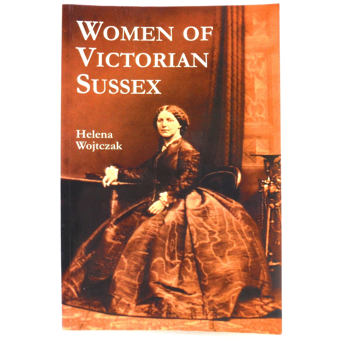 WOMEN OF VICTORIAN SUSSEX, Their Status, Occupations, and Dealings With the Law 1830-1870, by Helena Wojtczak (1st Ed. SIGNED)