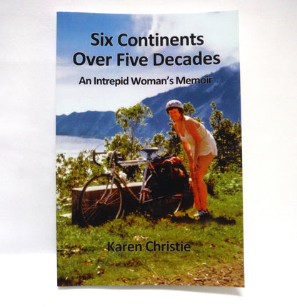 SIX CONTINENTS OVER FIVE DECADES, An Intrepid Woman's Memoir, by Karen Christie (1st Ed. SIGNED)