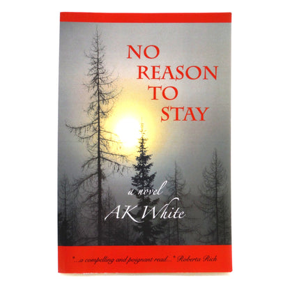 NO REASON TO STAY, A Novel by A.K. White (1st Ed. SIGNED)