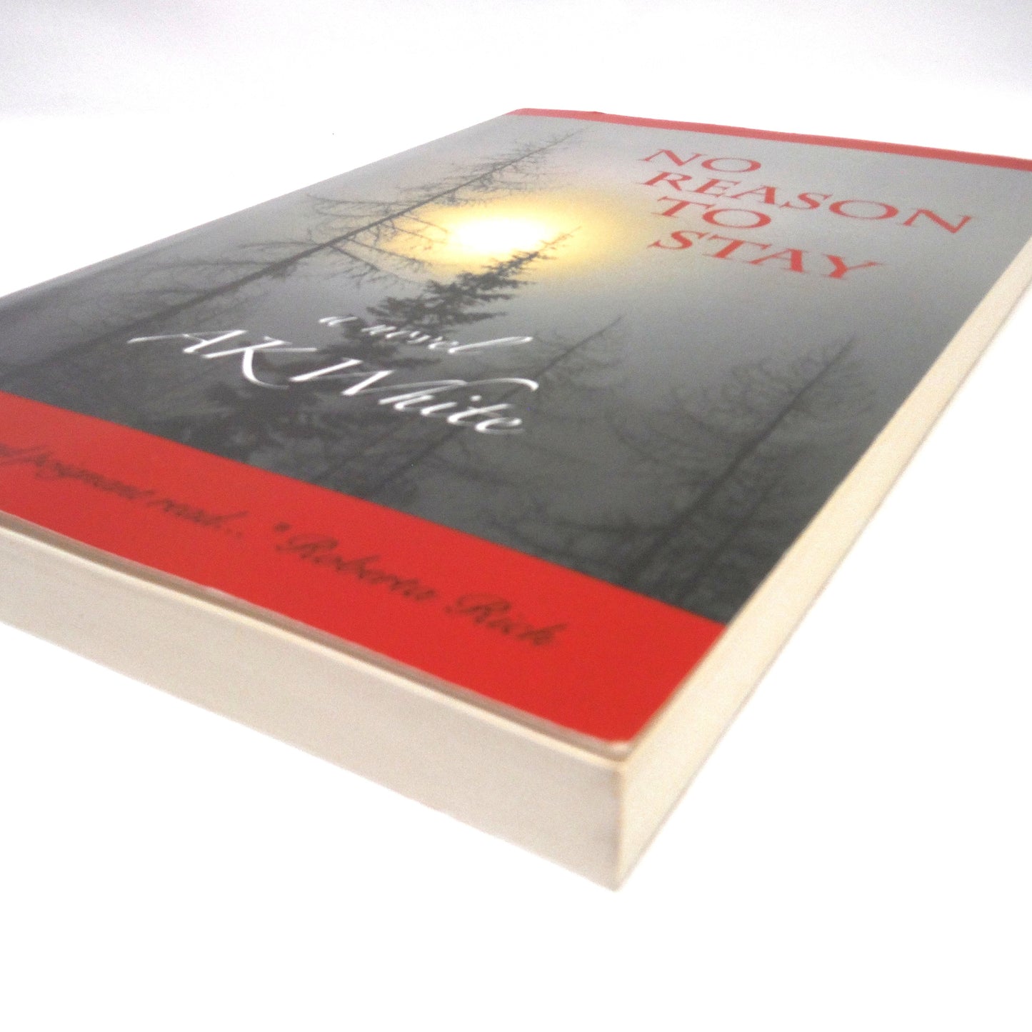 NO REASON TO STAY, A Novel by A.K. White (1st Ed. SIGNED)