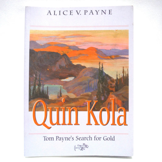 QUIN KOLA, Tom Payne's Search for Gold, by Alice V. Payne (1st Ed. SIGNED)
