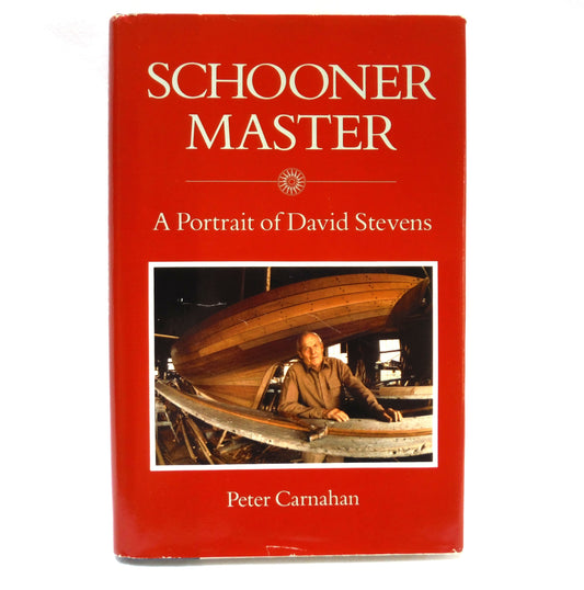 SCHOONER MASTER, A Portrait of David Stevens, by Peter Carnahan (1st Ed. SIGNED)
