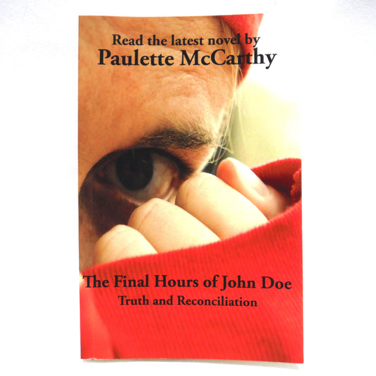 THE FINAL HOURS OF JOHN DOE, Truth and Reconciliation by Paulette McCarthy (1st Ed. SIGNED)