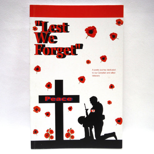 LEST WE FORGET, A Poetic Journey Dedicated ot our Canadian and Allied Veterans, by Linda Jones (1st Ed. SIGNED)