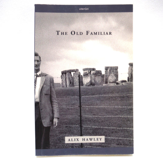 THE OLD FAMILIAR, Short Stories by Alix Hawley (1st Ed. SIGNED)