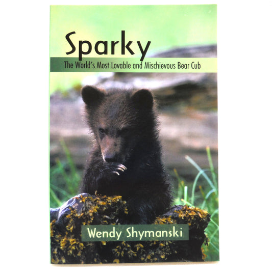 SPARKY, The World's Most Lovable and Mischievous Bear Cub, by Wendy Shymanski (1st Ed. SIGNED)