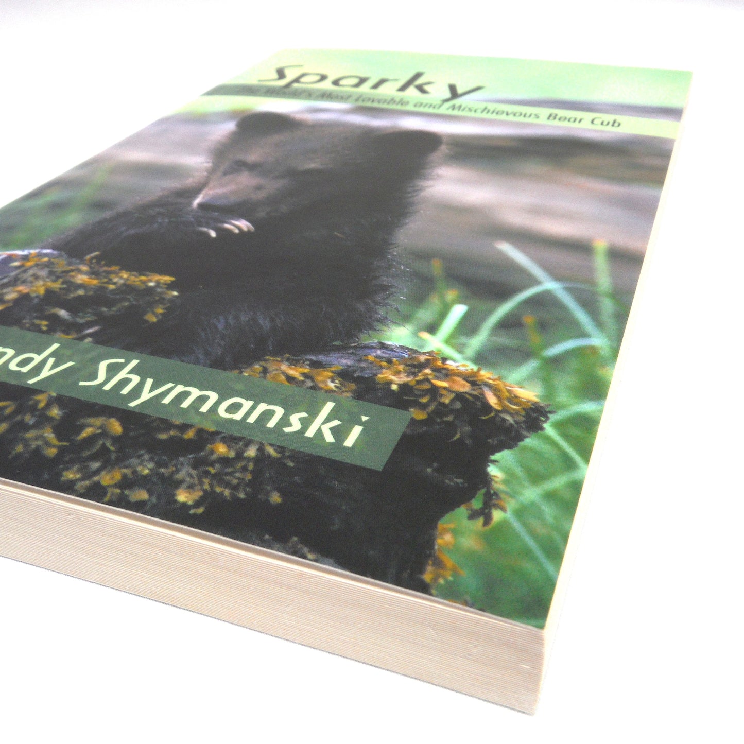 SPARKY, The World's Most Lovable and Mischievous Bear Cub, by Wendy Shymanski (1st Ed. SIGNED)