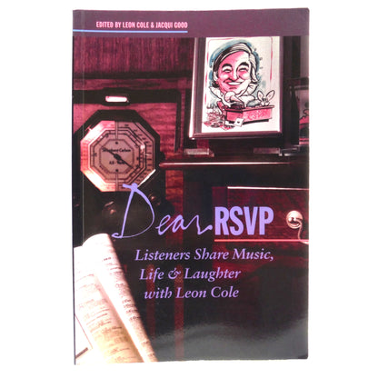 DEAR RSVP, Listeners Share Music, Life and Laughter with Leon Cole, Edited by Leon Cole and Jacqui Good (1st Ed. SIGNED)