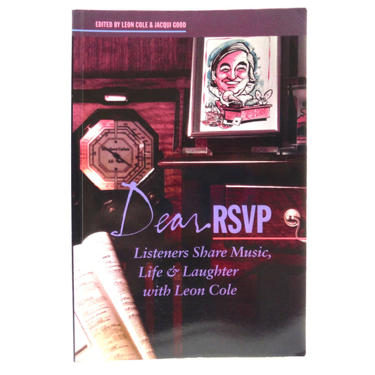 DEAR RSVP, Listeners Share Music, Life and Laughter with Leon Cole, Edited by Leon Cole and Jacqui Good (1st Ed. SIGNED)