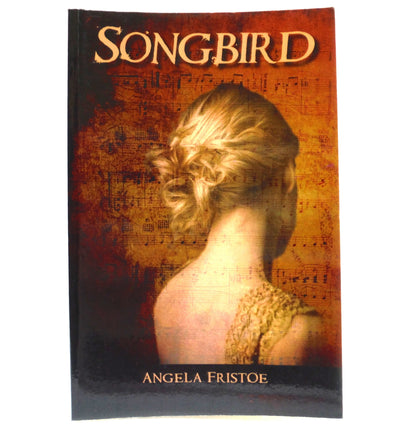 SONGBIRD, A Novel by Angela Fristoe (1st Ed. SIGNED)