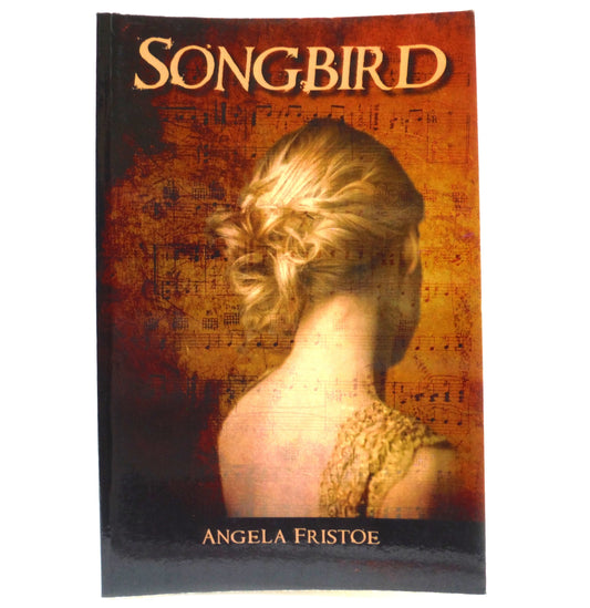 SONGBIRD, A Novel by Angela Fristoe (1st Ed. SIGNED)
