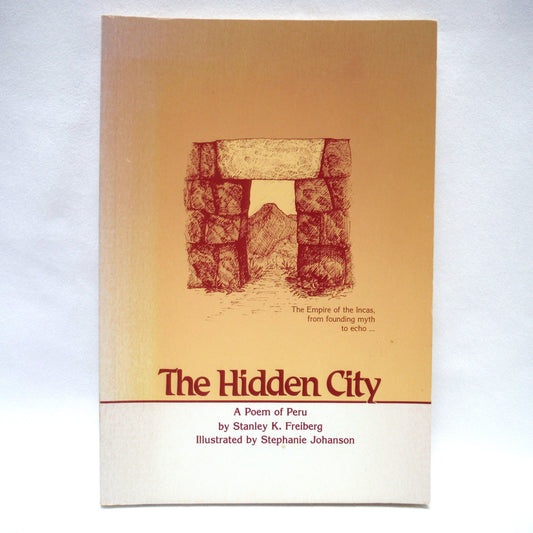THE HIDDEN CITY, A Poem of Peru by Stanley K. Freiberg (1st Ed. SIGNED)