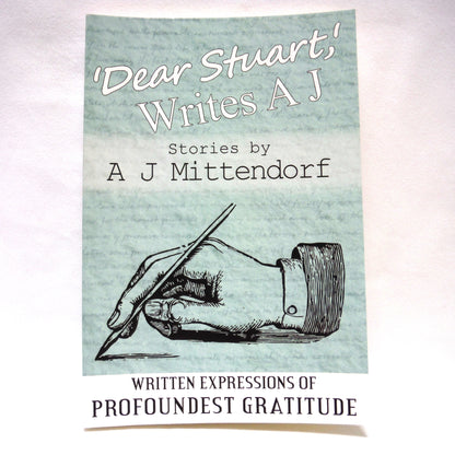 DEAR STUART, WRITES A.J., Written Expressions of Profoundest Gratitude, by A.J.Mittendorf (1st Ed. SIGNED)