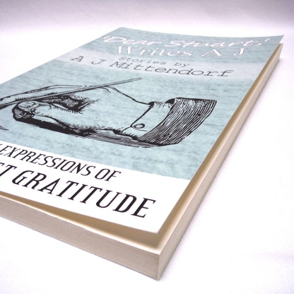 DEAR STUART, WRITES A.J., Written Expressions of Profoundest Gratitude, by A.J.Mittendorf (1st Ed. SIGNED)