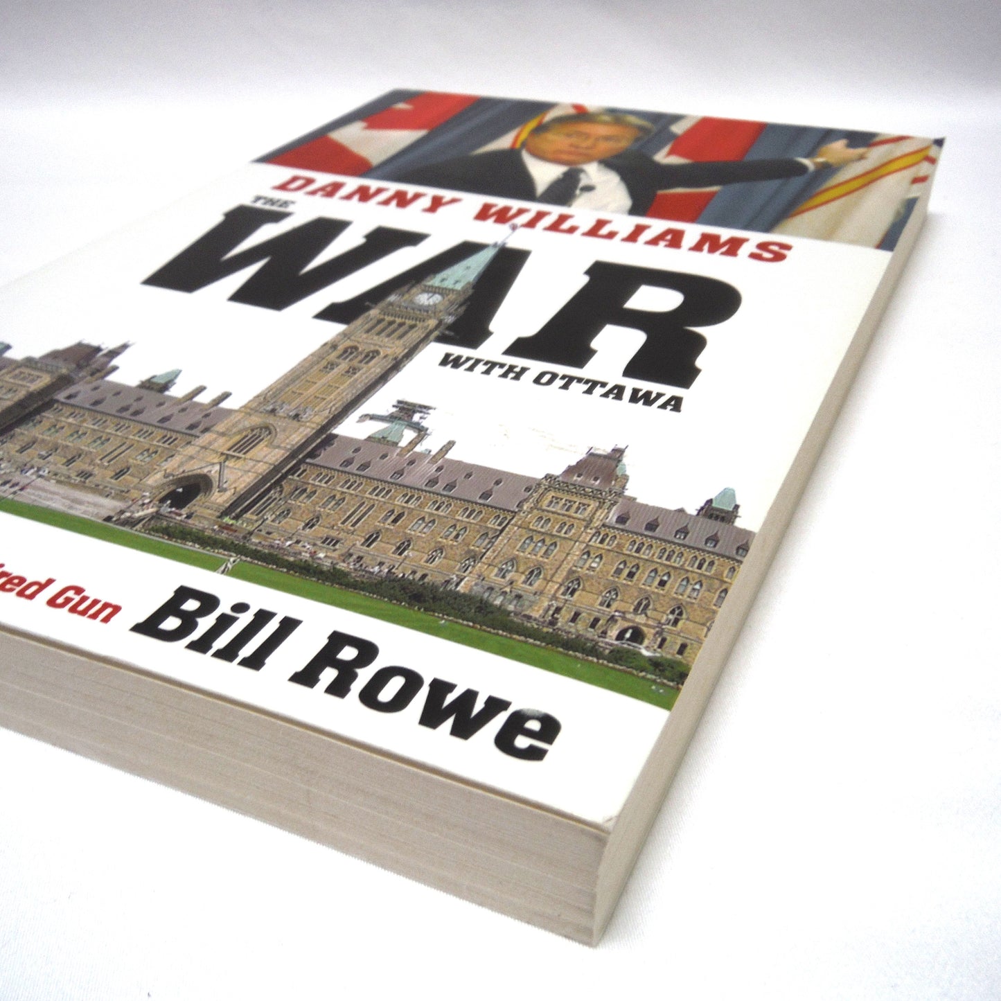 DANNY WILLIAMS, THE WAR WITH OTTAWA, The Inside Story by a Hired Gun, by Bill Rowe (1st Ed. SIGNED)