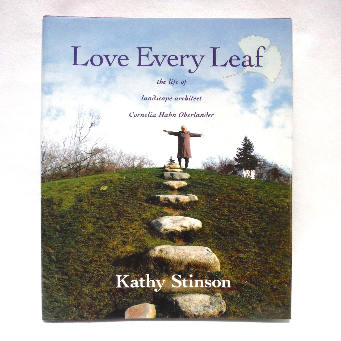 LOVE EVERY LEAF, The Life of Landscape Architect Cornelia Habn Oberlander, by Kathy Stinson  (1st Ed. SIGNED)