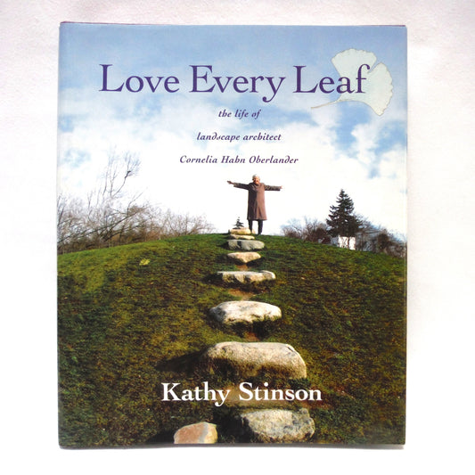 LOVE EVERY LEAF, The Life of Landscape Architect Cornelia Habn Oberlander, by Kathy Stinson  (1st Ed. SIGNED)