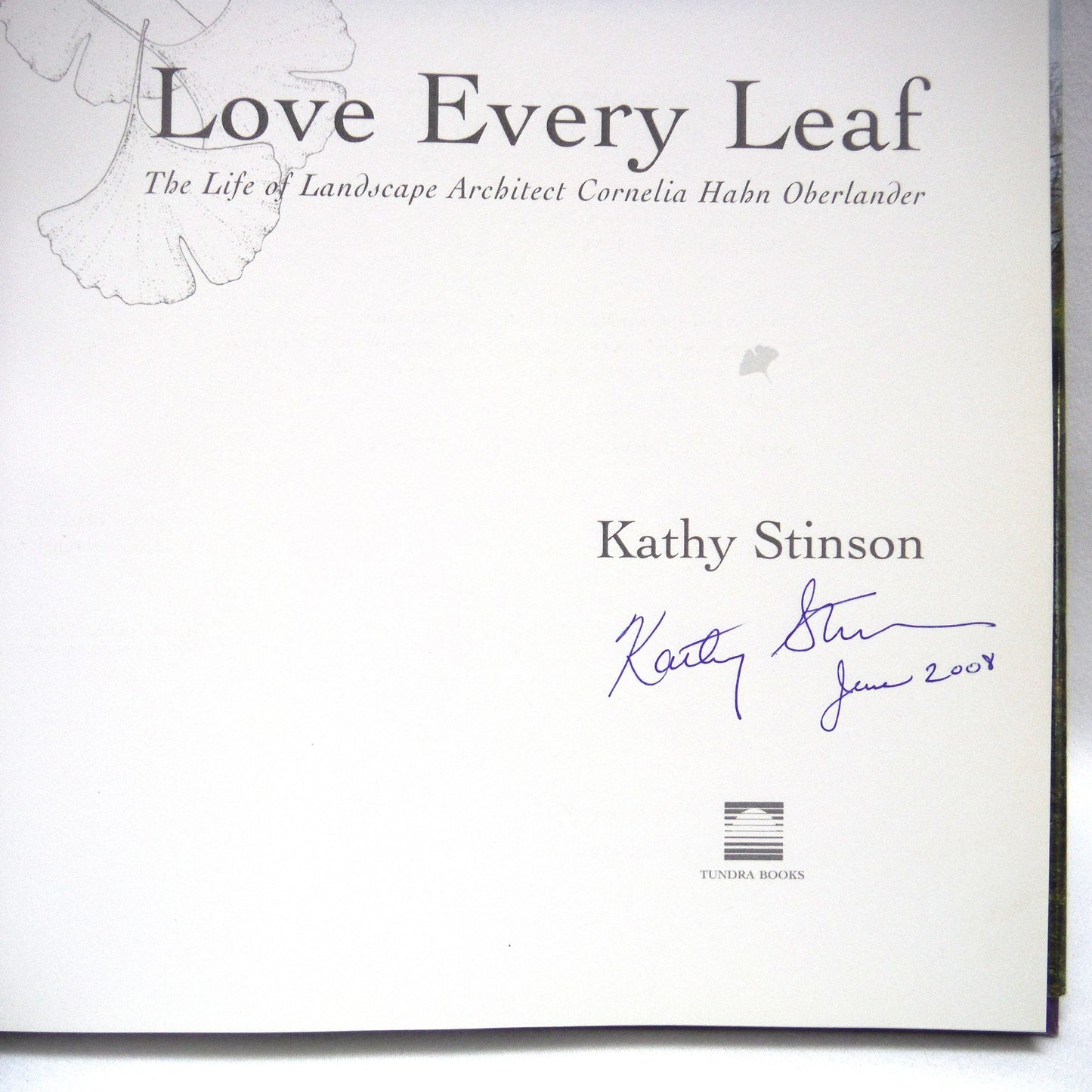 LOVE EVERY LEAF, The Life of Landscape Architect Cornelia Habn Oberlander, by Kathy Stinson  (1st Ed. SIGNED)