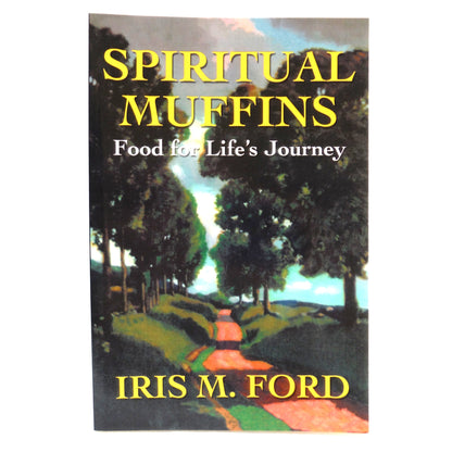 SPIRITUAL MUFFINS, Food for Life's Journey, by Iris M. Ford (2001 1st Ed.)