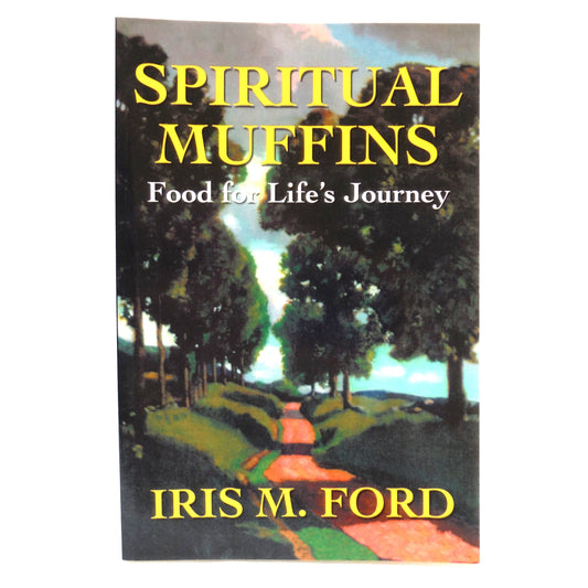 SPIRITUAL MUFFINS, Food for Life's Journey, by Iris M. Ford (2001 1st Ed.)