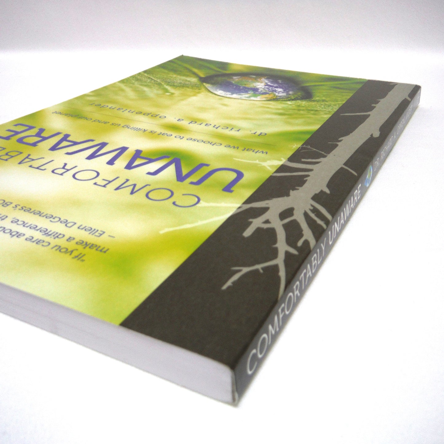 COMFORTABLY UNAWARE, What We Choose to Eat is Killing Us and Our Planet, by Dr. Richard A. Oppenlander (2012 1st Ed.)