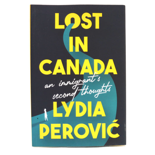 LOST IN CANADA, An Immigrant's Second Thoughts, by Lydia Perović  (2022 1st Ed.)